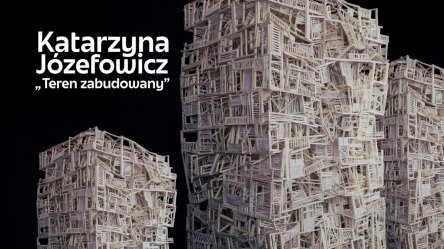 „Teren zabudowany” Katarzyny Józefowicz w ODA w Piotrkowie