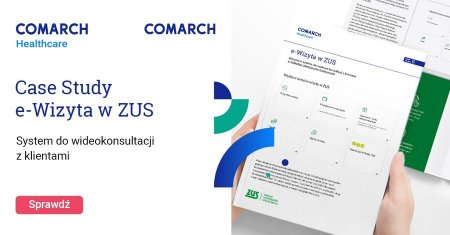 Comarch wdraa system e-wizyt w Zakadzie Ubezpiecze Spoecznych