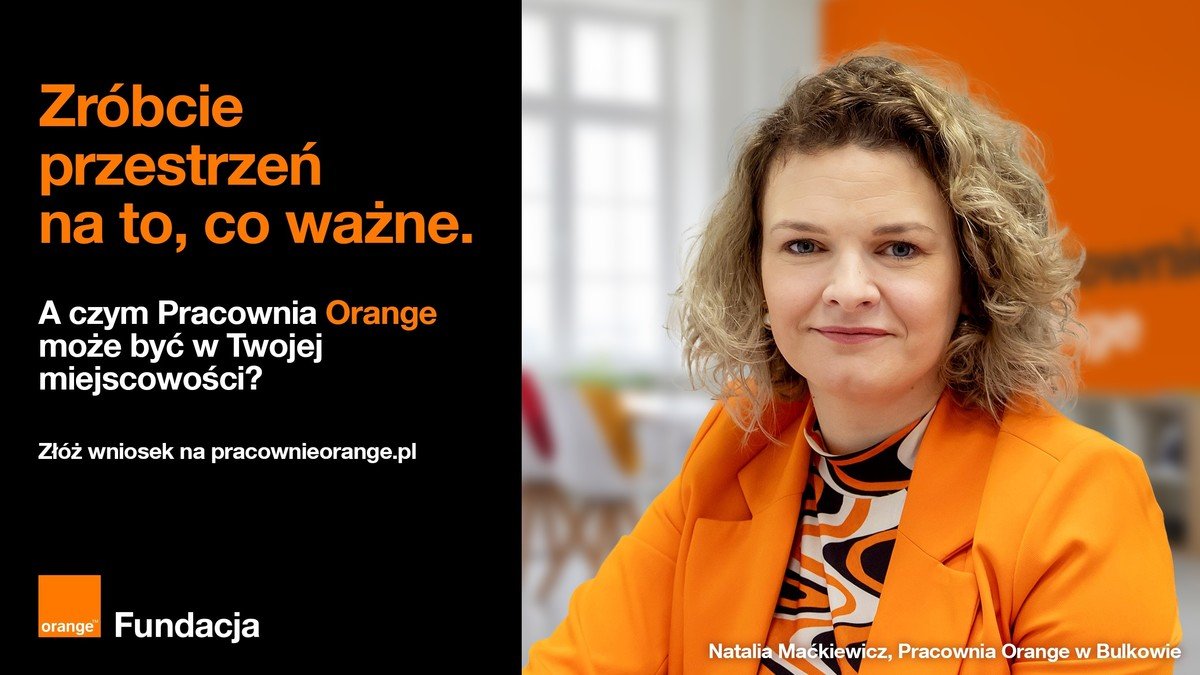 Zgo swoj miejscowo do programu Pracownie Orange. Zyskaj wsparcie w rozwoju dziaa lokalnych