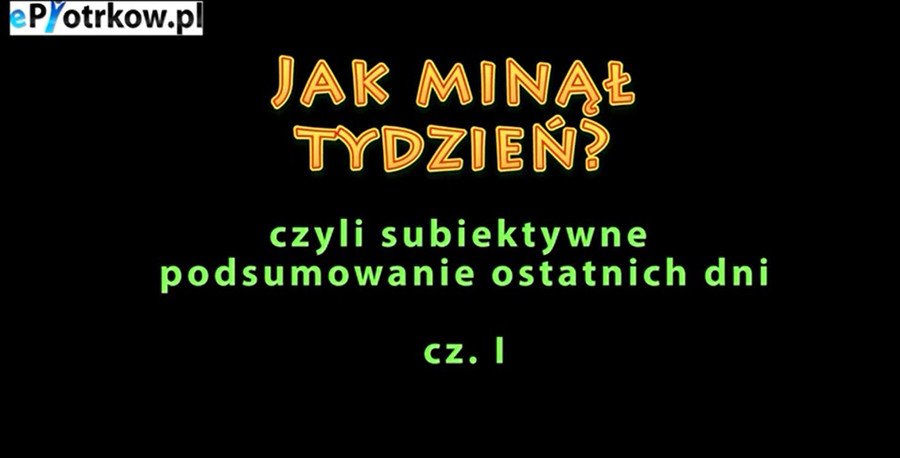 Jak min tydzie? Subiektywne podsumowanie 