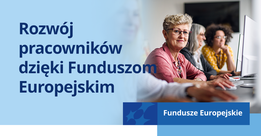 Rozwj pracownikw dziki Funduszom Europejskim