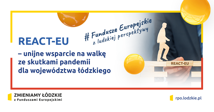 REACT-EU – UNIJNE WSPARCIE NA WALK ZE SKUTKAMI PANDEMII DLA WOJEWDZTWA DZKIEGO