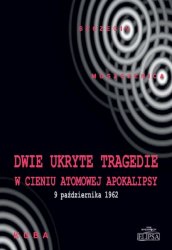  „Dwie ukryte tragedie w cieniu atomowej apokalipsy” w 54. rocznic tragedii w Szczecinie i Moszczenicy