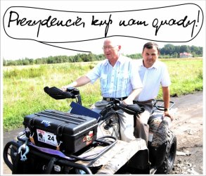 Piotrkw: Prezydencie, kup nam quady!