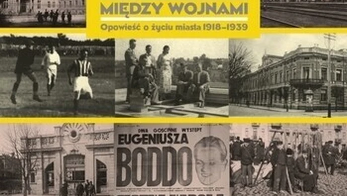 "Piotrków Trybunalski między wojnami. Opowieść o życiu miasta 1918-1939"