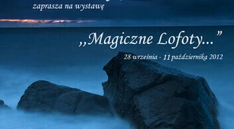 "Magiczne Lofoty..." - wystawa zdjęć Tomasza Lenarczyka