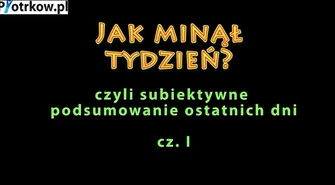 Jak minął tydzień? Subiektywne podsumowanie 