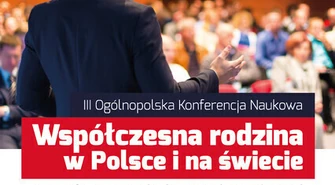 III Ogólnopolska Konferencja Naukowa: Współczesna rodzina w Polsce i na świecie