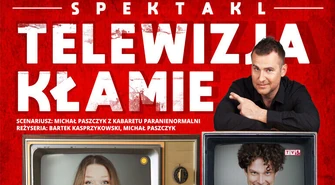 Zapraszamy na spektakl "Telewizja kłamie"