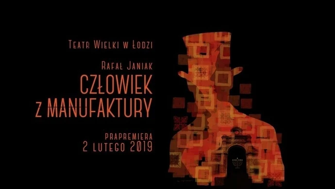Teatr Wielki w Łodzi zaprasza na "Człowieka z Manufaktury"
