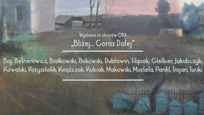 Wernisaż wystawy "Bliżej… Coraz dalej". ODA zaprasza