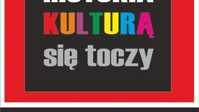 "Historia kulturą się toczy"... na zdjęciach