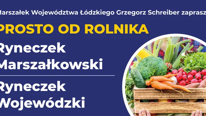Grzegorz Schreiber Marszałek Województwa Łódzkiego zaprasza na ryneczek prosto od rolnika