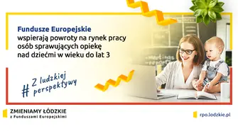 Województwo łódzkie wspiera powroty na rynek pracy osób sprawujących opiekę nad dziećmi w wieku do lat 3
