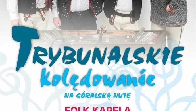 Trybunalskie kolędowanie - koncert Folk Kapeli "Góralska Hora"