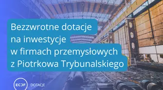 Dofinansowanie na inwestycje w lokalnych firmach przemysłowych