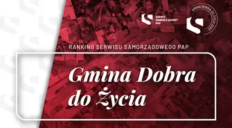 Serwis Samorządowy PAP po raz trzeci ogłosił wyniki rankingu &#8222;Gmina Dobra do Życia&#8221;