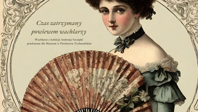 Czas zatrzymany powiewem wachlarzy. Muzeum w Piotrkowie zaprasza