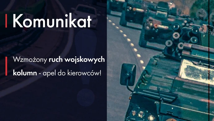Wzmożony ruch wojskowych kolumn w tym również w naszym regionie – apel do kierowców!