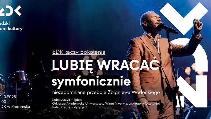ŁDK łączy pokolenia: LUBIĘ WRACAĆ symfonicznie niezapomniane przeboje Zbigniewa Wodeckiego