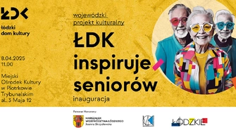 „ŁDK inspiruje seniorów” Inauguracja projektu odbędzie się w Piotrkowie 
