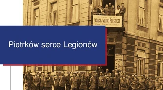Projekt „Piotrków serce Legionów” to innowacyjne przedsięwzięcie realizowane przez Muzeum w Piotrkowie Trybunalskim